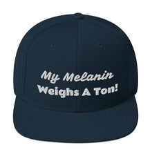 Load image into Gallery viewer, My Melanin Weighs A Ton! Snapback Hat