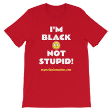 Load image into Gallery viewer, I'm Black Not Stupid! - HIGH QUALITY Short-Sleeve Unisex T-Shirt