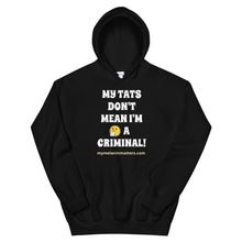 Load image into Gallery viewer, My Tats Don't Mean I'm A Criminal! - GILDAN Unisex Hoodie