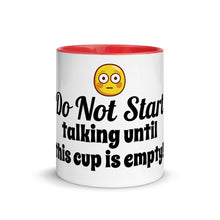 Load image into Gallery viewer, Do not start talking until this cup is empty! Mug with Color Inside