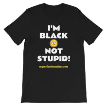 Load image into Gallery viewer, I'm Black Not Stupid! - HIGH QUALITY Short-Sleeve Unisex T-Shirt