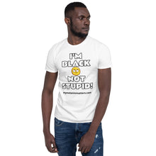 Load image into Gallery viewer, I'm Black Not Stupid! - BASIC Unisex T-Shirt
