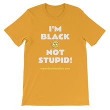 Load image into Gallery viewer, I'm Black Not Stupid! - HIGH QUALITY Short-Sleeve Unisex T-Shirt
