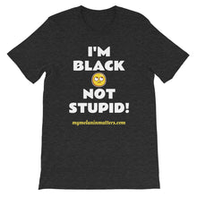Load image into Gallery viewer, I'm Black Not Stupid! - HIGH QUALITY Short-Sleeve Unisex T-Shirt