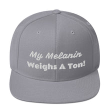 Load image into Gallery viewer, My Melanin Weighs A Ton! Snapback Hat