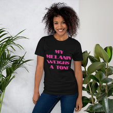 Load image into Gallery viewer, My Melanin Weighs A Ton! Short-Sleeve Unisex T-Shirt - w/ pink letters