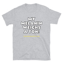 Load image into Gallery viewer, My Melanin Weighs A Ton! - BASIC Short-Sleeve Unisex T-Shirt
