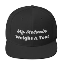 Load image into Gallery viewer, My Melanin Weighs A Ton! Snapback Hat