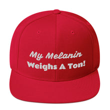 Load image into Gallery viewer, My Melanin Weighs A Ton! Snapback Hat