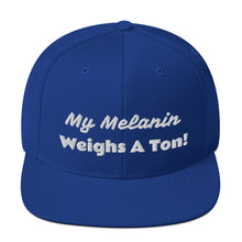 Load image into Gallery viewer, My Melanin Weighs A Ton! Snapback Hat