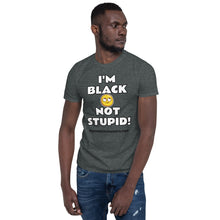 Load image into Gallery viewer, I'm Black Not Stupid! - BASIC Unisex T-Shirt