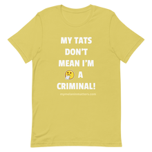 Load image into Gallery viewer, My TATS Don't Mean I'm A Criminal! HIGH QUALITY Short-Sleeve Unisex T-Shirt