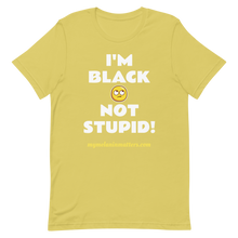 Load image into Gallery viewer, I'm Black Not Stupid! - HIGH QUALITY Short-Sleeve Unisex T-Shirt