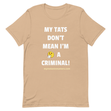 Load image into Gallery viewer, My TATS Don't Mean I'm A Criminal! HIGH QUALITY Short-Sleeve Unisex T-Shirt