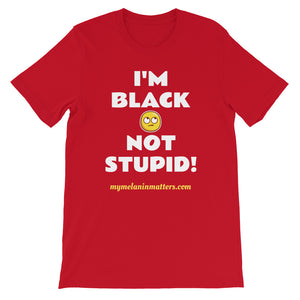 I'm Black Not Stupid! - HIGH QUALITY Short-Sleeve Unisex T-Shirt