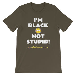 I'm Black Not Stupid! - HIGH QUALITY Short-Sleeve Unisex T-Shirt