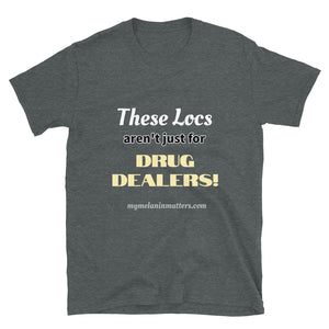 These Locs aren't just for DRUG DEALERS!  - BASIC Short-Sleeve Unisex T-Shirt