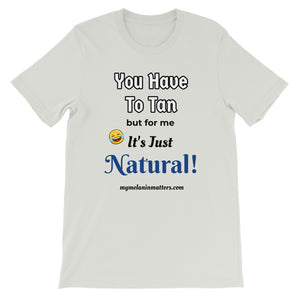 You Have To Tan But For Me It's Just Natural! Short-Sleeve Unisex T-Shirt (pastel)