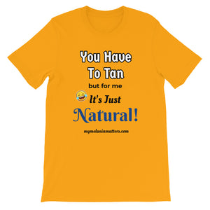 You Have To Tan But For Me It's Just Natural! Short-Sleeve Unisex T-Shirt (pastel)