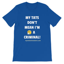 Load image into Gallery viewer, My TATS Don&#39;t Mean I&#39;m A Criminal! HIGH QUALITY Short-Sleeve Unisex T-Shirt
