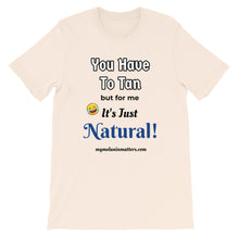 Load image into Gallery viewer, You Have To Tan But For Me It&#39;s Just Natural! Short-Sleeve Unisex T-Shirt (pastel)
