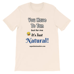 You Have To Tan But For Me It's Just Natural! Short-Sleeve Unisex T-Shirt (pastel)