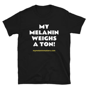 My Melanin Weighs A Ton! - BASIC Short-Sleeve Unisex T-Shirt