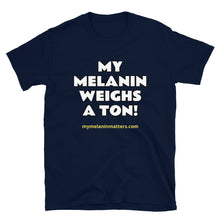 Load image into Gallery viewer, My Melanin Weighs A Ton! - BASIC Short-Sleeve Unisex T-Shirt
