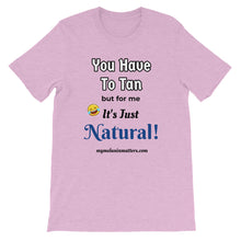 Load image into Gallery viewer, You Have To Tan But For Me It&#39;s Just Natural! Short-Sleeve Unisex T-Shirt (pastel)
