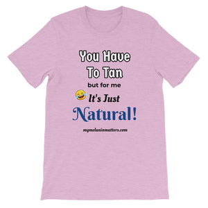 You Have To Tan But For Me It's Just Natural! Short-Sleeve Unisex T-Shirt (pastel)