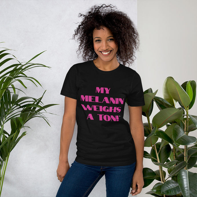 My Melanin Weighs A Ton! Short-Sleeve Unisex T-Shirt - w/ pink letters