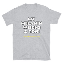 Load image into Gallery viewer, My Melanin Weighs A Ton! - BASIC Short-Sleeve Unisex T-Shirt
