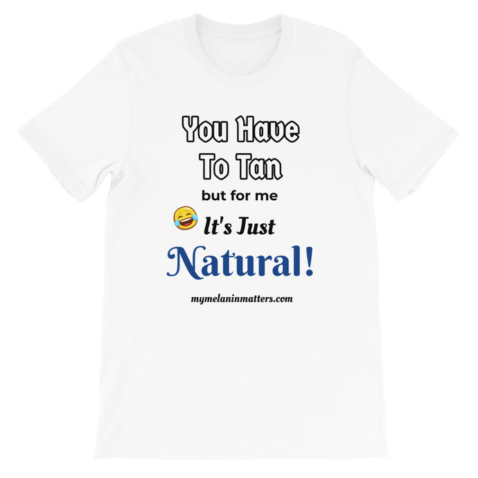 You Have To Tan But For Me It's Just Natural! Short-Sleeve Unisex T-Shirt (pastel)