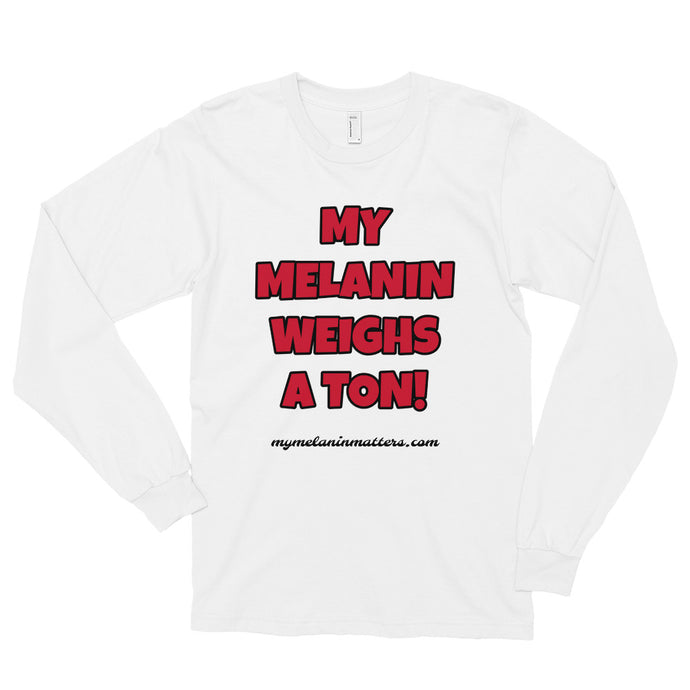 My Melanin Weighs A Ton! - AMERICAN APPAREL Long sleeve t-shirt