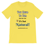 You Have To Tan But For Me It's Just Natural! Short-Sleeve Unisex T-Shirt (pastel)