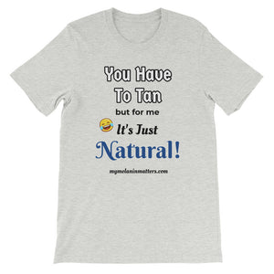 You Have To Tan But For Me It's Just Natural! Short-Sleeve Unisex T-Shirt (pastel)