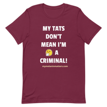 Load image into Gallery viewer, My TATS Don&#39;t Mean I&#39;m A Criminal! HIGH QUALITY Short-Sleeve Unisex T-Shirt
