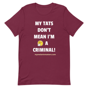 My TATS Don't Mean I'm A Criminal! HIGH QUALITY Short-Sleeve Unisex T-Shirt