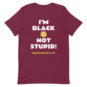 I'm Black Not Stupid! - HIGH QUALITY Short-Sleeve Unisex T-Shirt