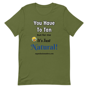 You Have To Tan But For Me It's Just Natural! Short-Sleeve Unisex T-Shirt (pastel)
