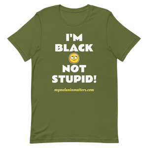 I'm Black Not Stupid! - HIGH QUALITY Short-Sleeve Unisex T-Shirt