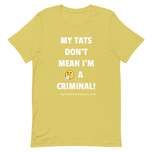 My TATS Don't Mean I'm A Criminal! HIGH QUALITY Short-Sleeve Unisex T-Shirt