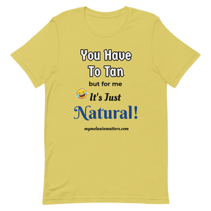 You Have To Tan But For Me It's Just Natural! Short-Sleeve Unisex T-Shirt (pastel)