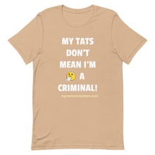 Load image into Gallery viewer, My TATS Don&#39;t Mean I&#39;m A Criminal! HIGH QUALITY Short-Sleeve Unisex T-Shirt
