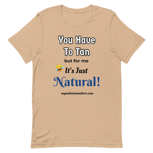 You Have To Tan But For Me It's Just Natural! Short-Sleeve Unisex T-Shirt (pastel)