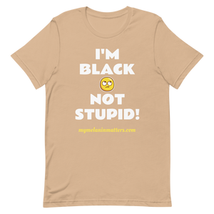 I'm Black Not Stupid! - HIGH QUALITY Short-Sleeve Unisex T-Shirt