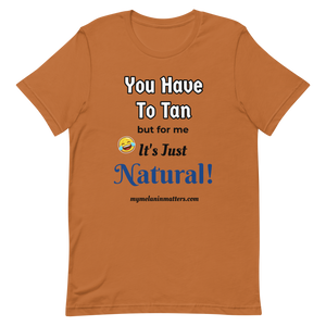 You Have To Tan But For Me It's Just Natural! Short-Sleeve Unisex T-Shirt (pastel)