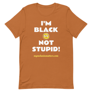 I'm Black Not Stupid! - HIGH QUALITY Short-Sleeve Unisex T-Shirt